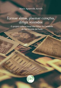 Formar almas, plasmar corações, dirigir vontades: o projeto educacional das filhas da caridade de São Vicente de Paulo