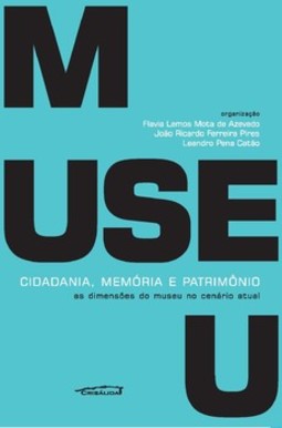 Museu: cidadania, memória e patrimônio: as dimensões do museu no cenário atual