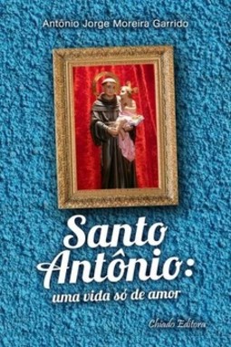 Santo Antônio: uma vida só de amor