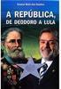 A República, de Deodoro a Lula