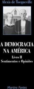 A Democracia na América: Sentimentos e Opiniões - Livro II