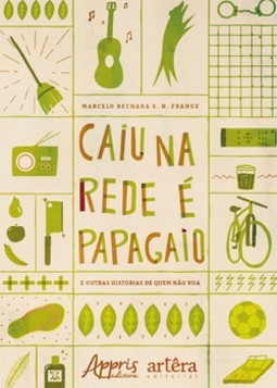Caiu na rede é papagaio (e outras histórias de quem não voa)