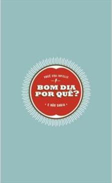 BOM DIA POR QUE?: VOCE ERA INFELIZ E NAO SABIA