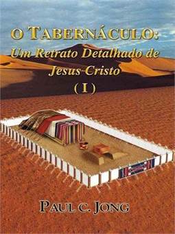 o tabernáculo um retrato detalhado de jesus cristo volumes 1 e 2