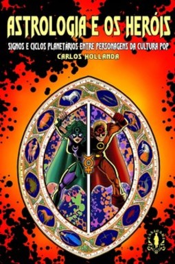 Astrologia e os heróis: signos e ciclos planetários entre personagens da cultura pop 