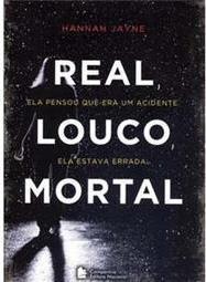 Real, Louco, Mortal