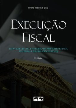 Execução fiscal: Lei 6.830, 22 de setembro de 1980, interpretada - Doutrina e jurisprudência do STJ