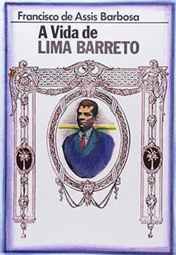 A VIDA DE LIMA BARRETO