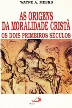 As Origens da Moralidade Cristã: os Dois Primeiros Séculos