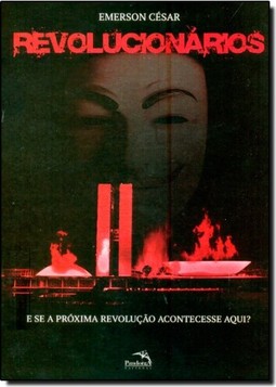 Revolucionários : E se a próxima revolução acontecesse aqui?