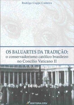 Os baluartes da tradição: o conservadorismo católico brasileiro no Concílio Vaticano II