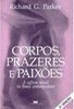 Corpos, Prazeres e Paixões: a Cultura Sexual no Brasil Contemporâneo