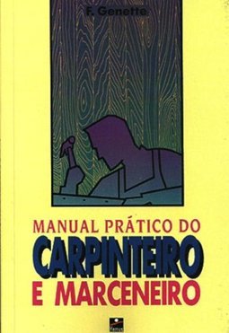 Manual Prático do Carpinteiro e Marceneiro