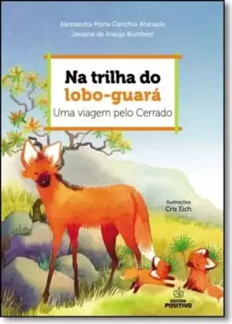 Na Trilha Do Lobo-Guara   Uma Viagem Pelo Cerrado