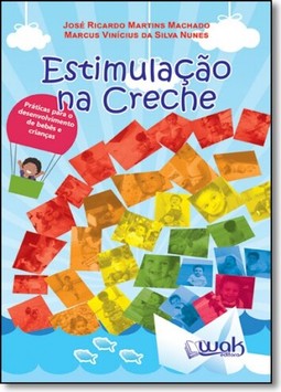 Estimulacao Na Creche - Praticas Para Desenvolvimento De Bebes E Criancas
