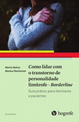 Como lidar com o transtorno de personalidade limítrofe - Borderline: guia prático para familiares e pacientes