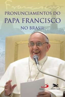 PRONUNCIAMENTO DO PAPA FRANCISCO NO BRASIL
