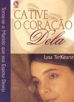 Cative o Coração Dela: Torne-se o Marido que Sua Esposa Deseja