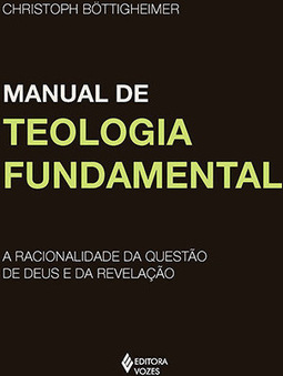 Manual de teologia fundamental: a racionalidade da questão de Deus e da revelação