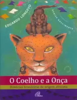 Coelho e a Onça, O: Histórias Brasileiras de Origem Africana