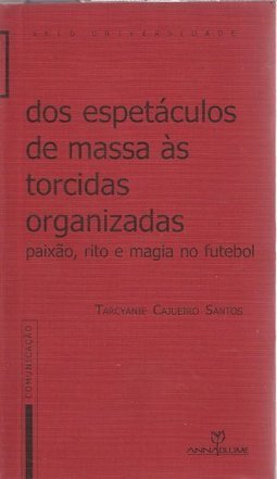 Dos Espetáculos de Massa às Torcidas Organizadas: Paixão, Rito e...