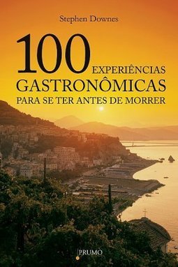 100 Experiências Gastronômicas Para se Ter Antes de Morrer