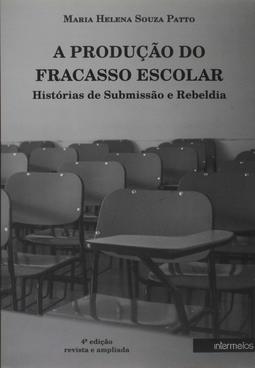 A Produção do Fracasso Escolar: Histórias de Submissão e Rebeldia