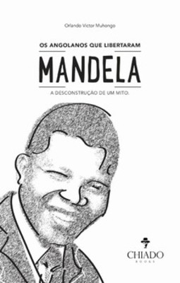 Os angolanos que libertaram Mandela: a desconstrução de um mito