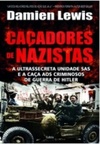 Caçadores de nazistas: a ultrassecreta unidade SAS e a caça aos criminosos de guerra de Hitler