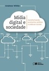 Mídia digital e sociedade: transformando economia, política e práticas sociais