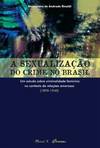 A sexualização do crime no Brasil: um estudo sobre criminalidade feminina no contexto de relações amorosas (1890-1940)