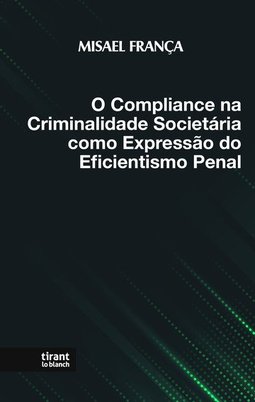 O compliance na criminalidade societária como expressão do eficientismo penal