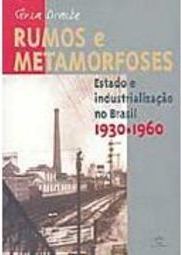 Rumos e Metamorfoses: Estado Industrialização no Brasil 1930-1960