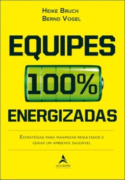 Equipes 100% energizadas: estratégias para maximizar resultados e gerar um ambiente saudável