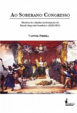 Ao soberano congresso: direitos do cidadão na formação do Estado Imperial brasileiro (1822-1831)