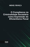 O compliance na criminalidade societária como expressão do eficientismo penal