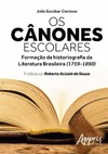 Os cânones escolares: formação da historiografia da literatura brasileira (1759-1890)
