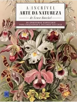 A Incrível Arte da Natureza - 30 Gravuras Especiais para Enquadrar e Decorar Sua Casa!
