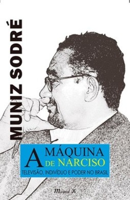 A máquina de narciso: televisão, indivíduo e poder no Brasil