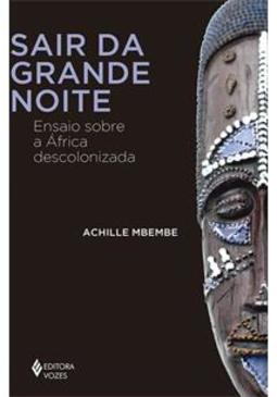 SAIR DA GRANDE NOITE: ENSAIO SOBRE A...DESCOLONIZADA