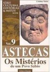 Astecas: os Mistérios de um Povo Sábio - vol. 9