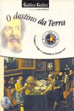 O Destino da Terra: o Ontem, o Hoje e o Amanhã do Planeta Azul