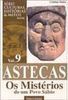 Astecas: os Mistérios de um Povo Sábio - vol. 9