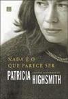 Nada é o que Parece Ser: Contos Dispersos de Patricia Highsmith
