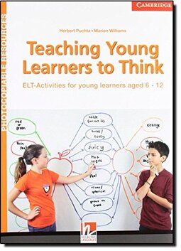 Teaching Young Learners To Think: ELT Activities for Young Learners Aged 6–12
