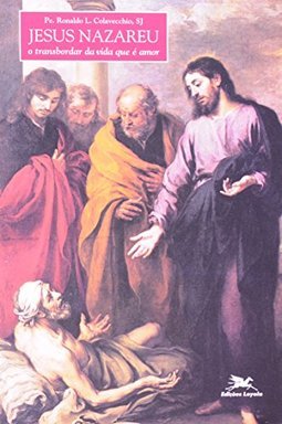 Jesus Nazareu: o Transbordar da Vida que é Amor