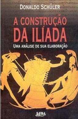 A Construção da Ilíada: uma Análise de sua Elaboração