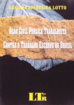 Ação civil pública trabalhista contra o trabalho escravo no Brasil