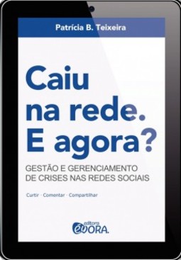 Caiu na rede. E agora?: Gestão e gerenciamento de crises nas redes sociais