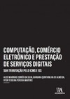 Computação, comércio eletrônico e prestação de serviços Ddgitais: sua tributação pelo ICMS e ISS